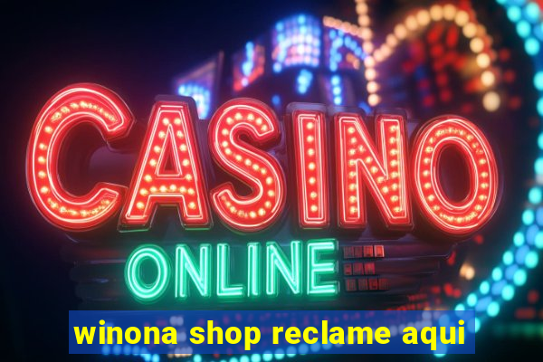 winona shop reclame aqui